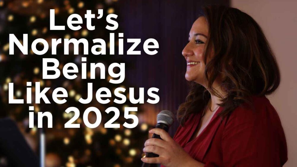 Let's Normalize Being Like Jesus in 2025 Image